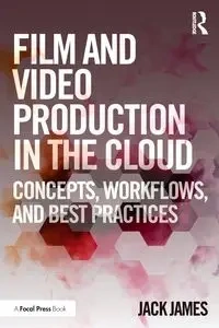 Film and Video Production in the Cloud - James Jack