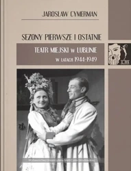 Sezony pierwsze i ostatnie. Teatr Miejski... - Jarosław Cymerman