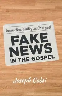 Fake News in the Gospel - Joseph Codsi