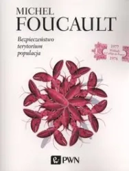Bezpieczeństwo, terytorium, populacja - Michel Foucalt