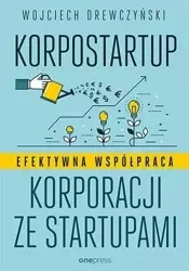 Korpostartup. Efektywna współpraca korporacji... - Wojciech Drewczyński