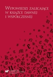 Wypowiedzi zalecające w książce dawnej... - red. Mariola Jarczykowa, Bożena Mazurkowa, Małgor