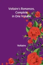 Voltaire's Romances, Complete in One Volume - Voltaire