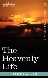 The Heavenly Life - James Allen