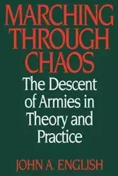 Marching Through Chaos - John A. English