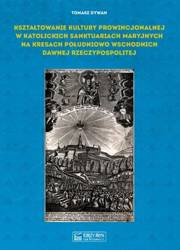 Kształtowanie kultury prowincjonalnej w.. - Tomasz Dywan