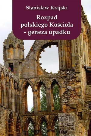 Rozpad polskiego Kościoła - geneza upadku - Stanisław Krajski