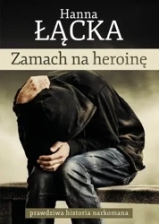 Zamach na heroinę - Hanna Łącka