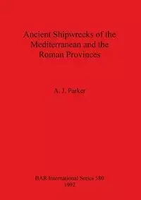 Ancient Shipwrecks of the Mediterranean and the Roman Provinces - Parker A.  J.