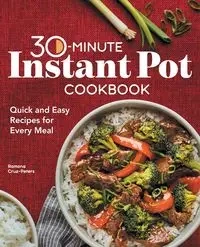 30-Minute Instant Pot Cookbook - Ramona Cruz-Peters
