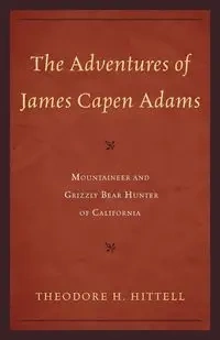The Adventures of James Capen Adams - Theodore H. Hittell