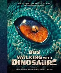 Walking With Dinosaurs - Andrew Cohen, Thomas Helen, Wilson Kirsty