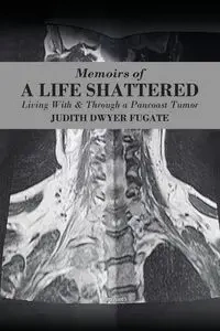 Memoirs of a Life Shattered - Judith Fugate Dwyer