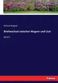 Briefwechsel zwischen Wagner und Liszt - Richard Wagner
