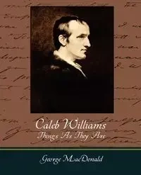 Caleb Williams - Things as They Are - William Godwin Godwin