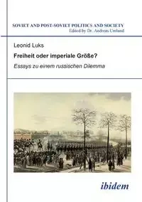 Freiheit oder imperiale Größe? Essays zu einem russischen Dilemma. - Luks Leonid