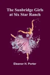 The Sunbridge Girls at Six Star Ranch - H. Porter Eleanor
