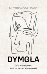 Dymgła. Kryminał polityczny - Zofia Mierzejewska, Andrzej Janusz Mierzejewski