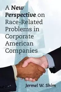 A New Perspective on Race-Related Problems in Corporate American Companies - Shim Jermel W.
