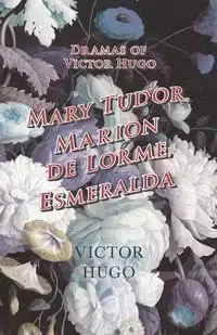 Dramas of Victor Hugo - Victor Hugo