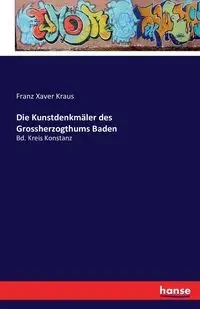 Die Kunstdenkmäler des Grossherzogthums Baden - Kraus Franz Xaver