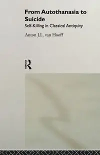From Autothanasia to Suicide - van Anton J. Hooff L.