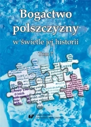Bogactwo polszczyzny w świetle jej historii T.7 - red. Wioletta Wilczek