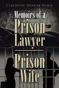 Memoirs of a Prison Lawyer - Prison Wife - Claudette Spencer-Nurse