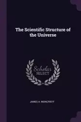 The Scientific Structure of the Universe - James A. Moncrieff