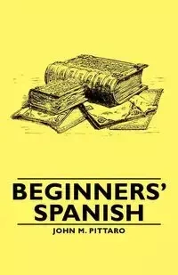 Beginners' Spanish - Pittaro John M. M.