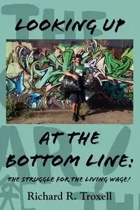 Looking Up at the Bottom Line - Richard R. Troxell