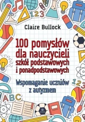 100 pomysłów dla nauczycieli szkół podstawowych i ponadpodstawowych - Claire Bullock