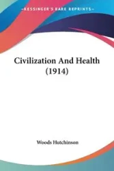 Civilization And Health (1914) - Hutchinson Woods