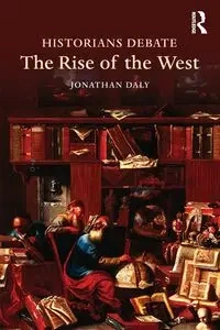 Historians Debate the Rise of the West - Jonathan Daly