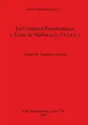 La Cerámica Protohistórica a Torno de Mallorca (s. VI-I a.C.) - Guerrero Ayuso Víctor M.