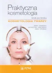 Praktyczna kosmetologia krok po kroku - Anna Kamińska, Katarzyna Jabłońska, Anna Drobnik