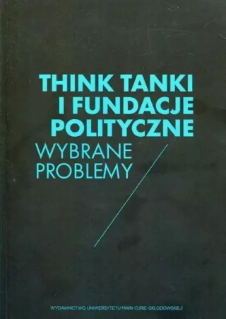 Think Tanki i fundacje polityczne - red. Wojciech Ziętara