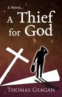 A Thief for God - Thomas Geagan