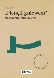 Płoneli gniewem. Autobiografia młodego Zyda - Beniamin R.