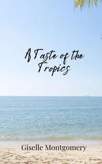 A Taste of the Tropics - Giselle Montgomery