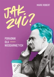 Jak żyć poradnik dla nieogarniętych - Marie Robert