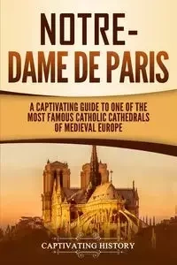 Notre-Dame de Paris - History Captivating