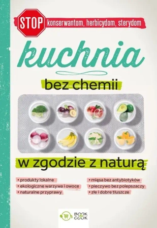 Kuchnia bez chemii. W zgodzie z naturą - opracowanie zbiorowe
