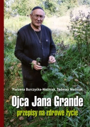 Ojca Jana Grande przepisy na zdrowe życie - Marzena Burczycka-Woźniak, Tadeusz Woźniak