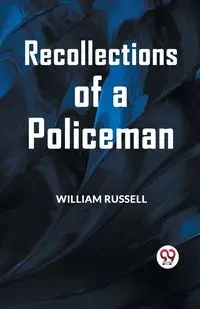 Recollections of a Policeman - Russell William