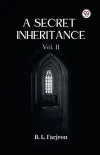 A Secret Inheritance Vol. II - Farjeon B. L.