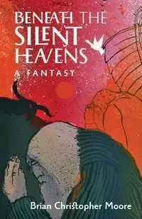 Beneath the Silent Heavens - Brian Christopher Moore