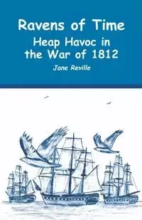 Ravens of Time Heap Havoc in the War of 1812 - Jane Reville
