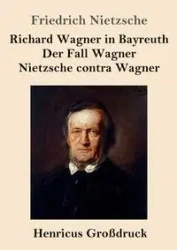 Richard Wagner in Bayreuth / Der Fall Wagner / Nietzsche contra Wagner (Großdruck) - Nietzsche Friedrich