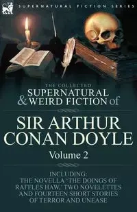 The Collected Supernatural and Weird Fiction of Sir Arthur Conan Doyle - Arthur Conan Doyle